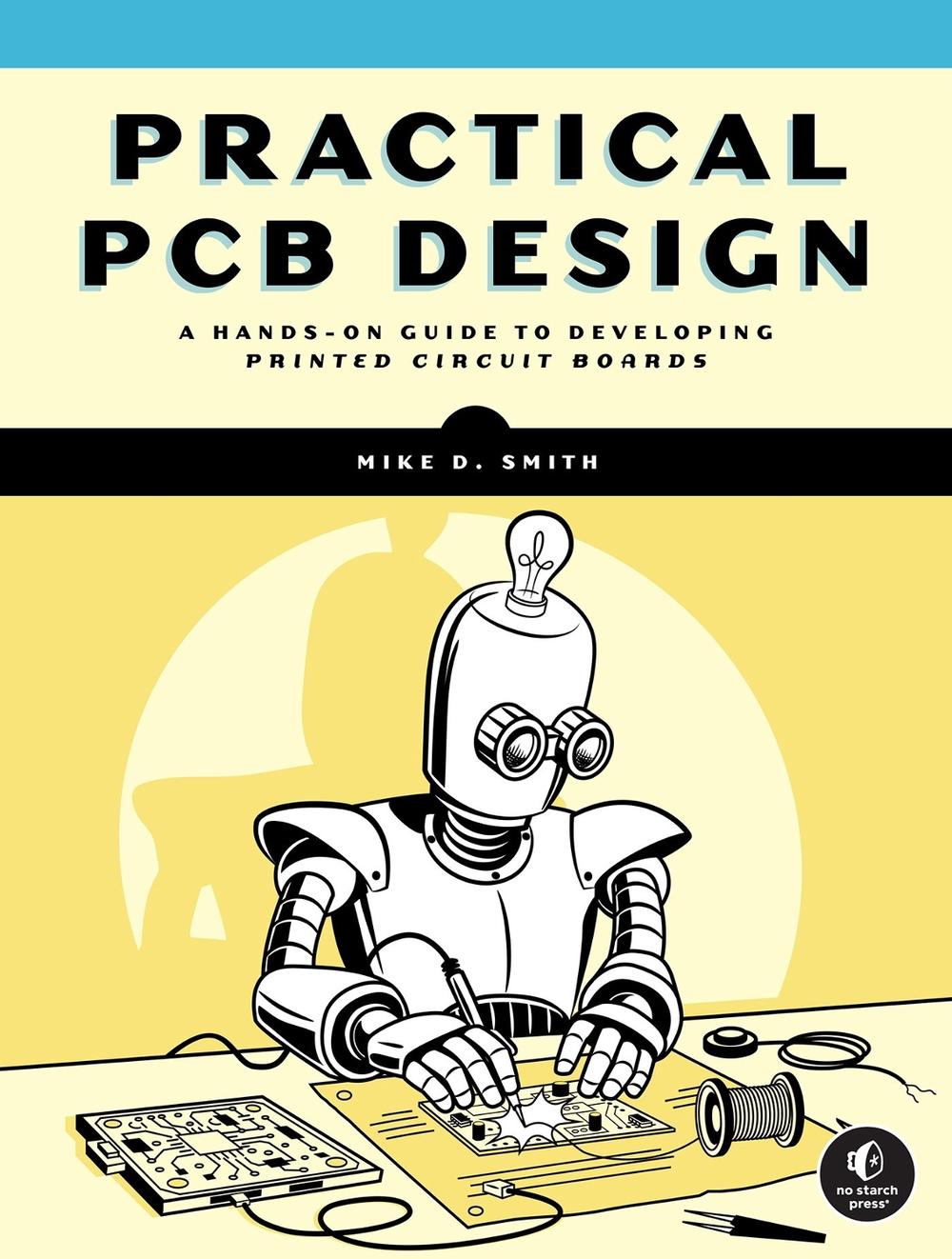 Practical PCB Design by Michael D. Smith - ISBN: 9781718504042