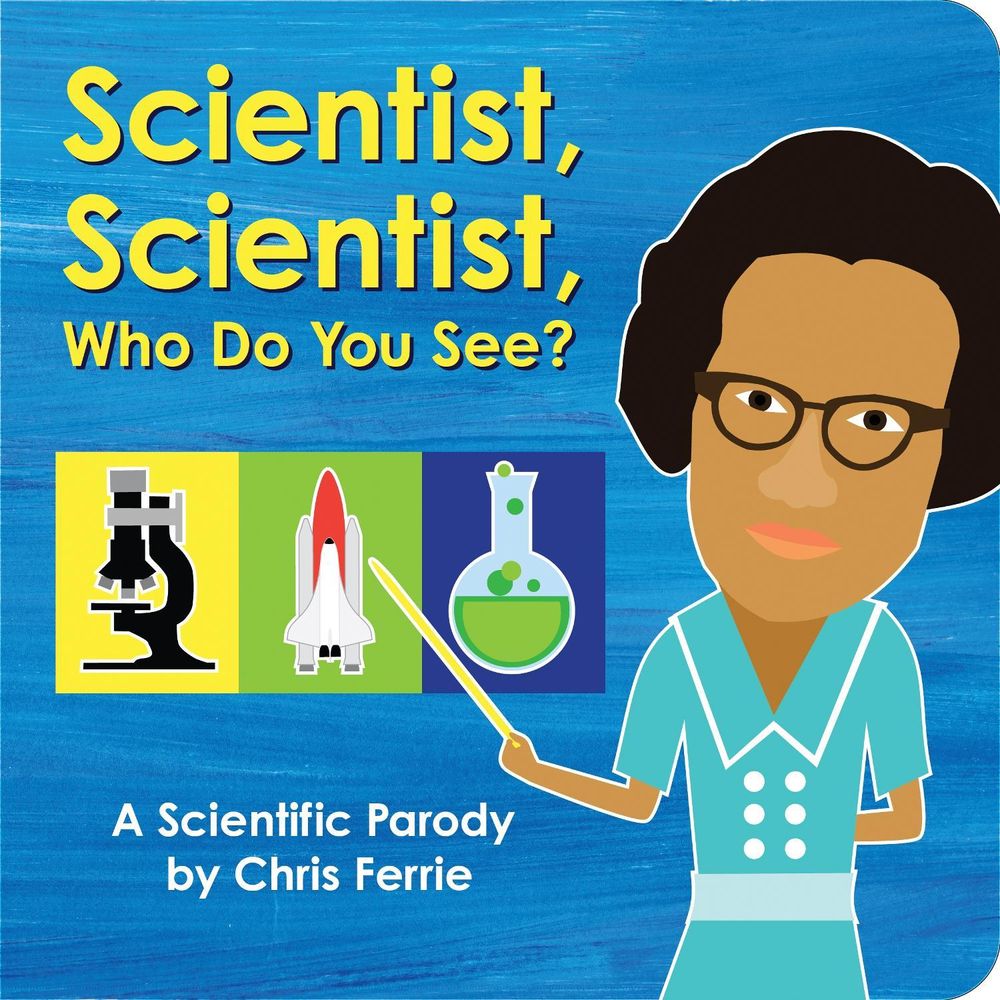 Scientist, Scientist, Who Do You See? by Chris Ferrie - ISBN: 9781728213330