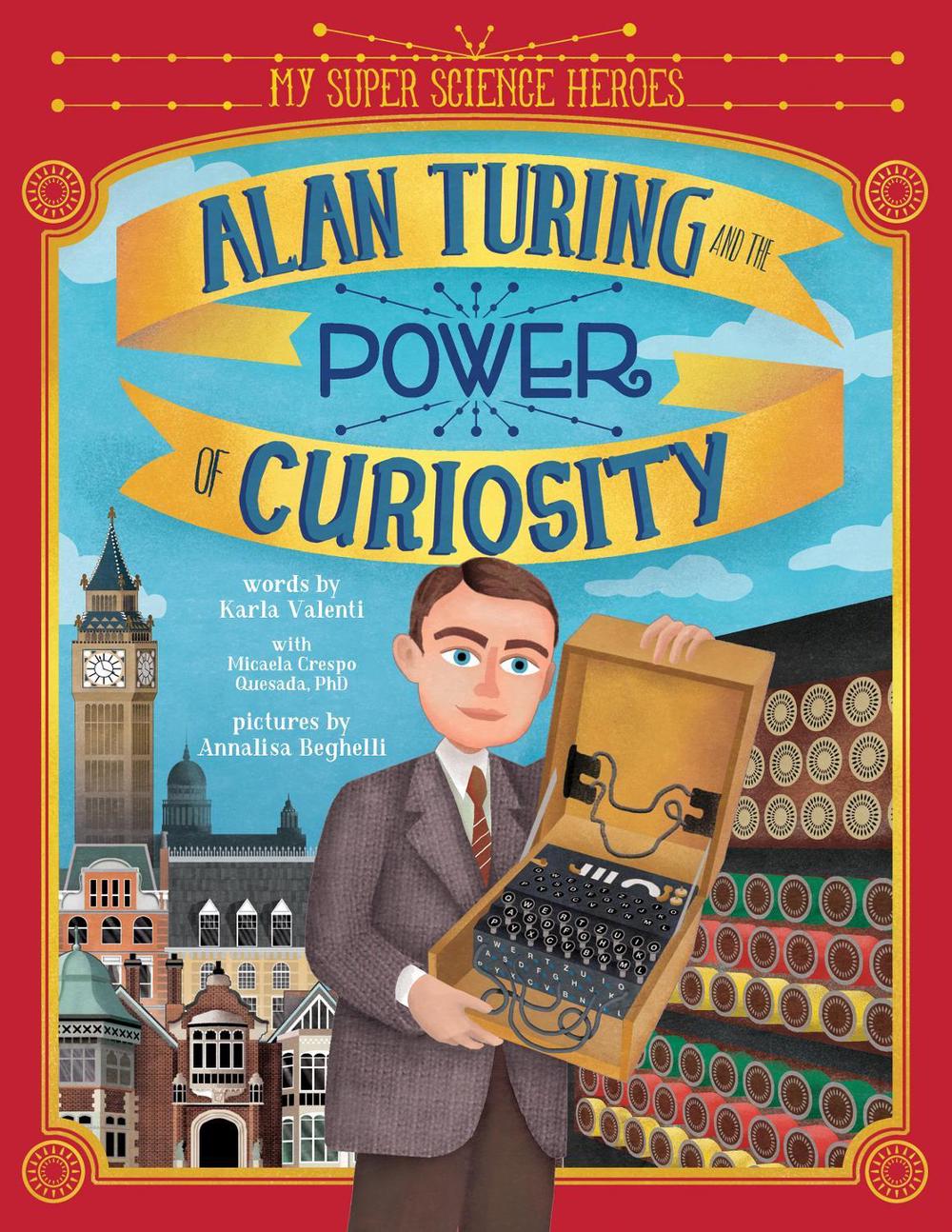 Alan Turing and the Power of Curiosity by Karla Valenti - ISBN: 9781728220437
