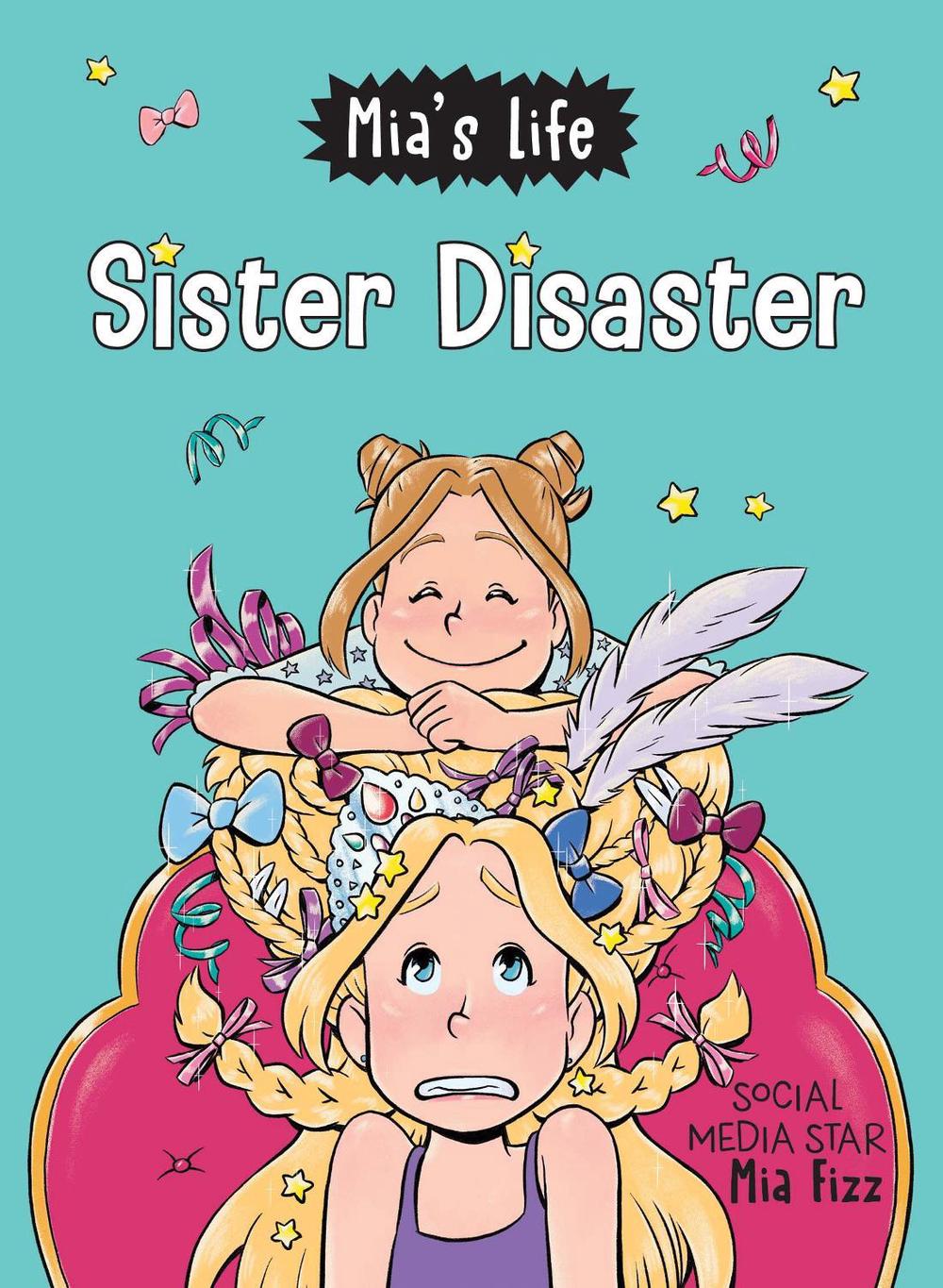 Mia's Life: Sister Disaster! by Mia Fizz - ISBN: 9781728236063