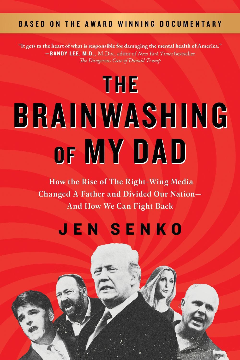 The Brainwashing of My Dad: How the Rise of the Right-Wing Media Changed a Father and Divided Our Nation-And How We Can Fight Back, 9781728239590