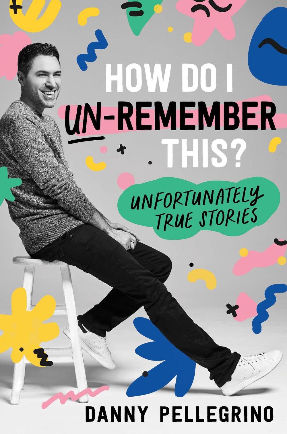 How Do I Un-Remember This? by Danny Pellegrino - ISBN: 9781728247984