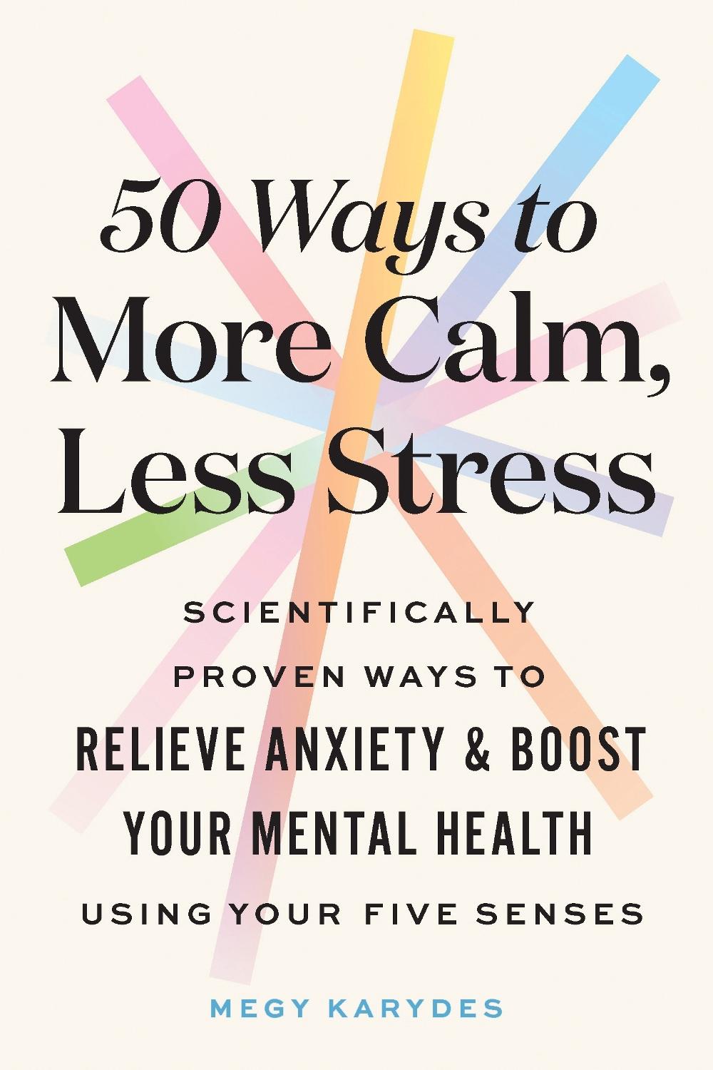 50 Ways to More Calm, Less Stress by Megy Karydes - ISBN: 9781728262529