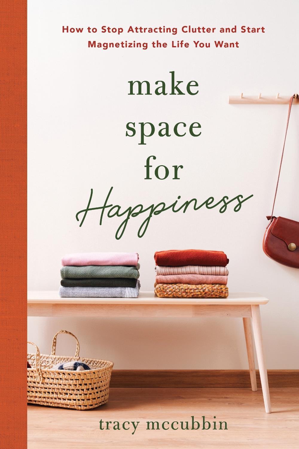 Make Space for Happiness: How to Stop Attracting Clutter and Start Magnetizing the Life You Want by Tracy McCubbin - ISBN: 9781728263816