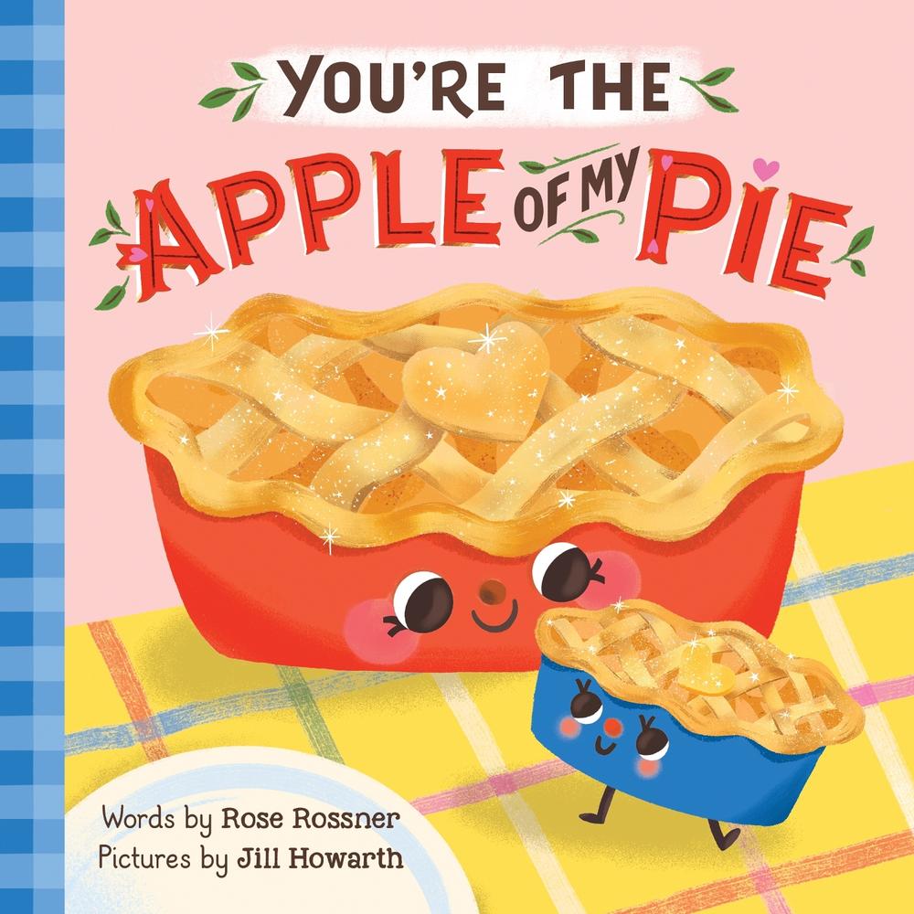 You're the Apple of My Pie by Rose Rossner - ISBN: 9781728265087