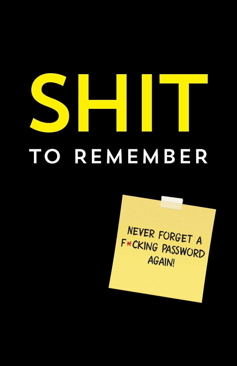 Shit to Remember: Internet Address and Password Keeper to Prevent WTF Moments, 9781728265957