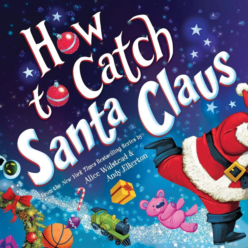 How to Catch Santa Claus by Alice Walstead - ISBN: 9781728274270