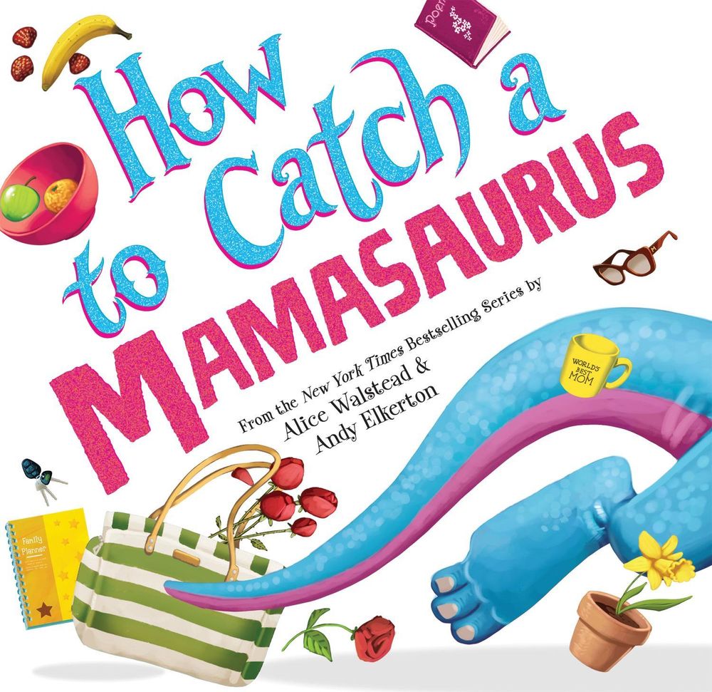 How to Catch a Mamasaurus by Alice Walstead - ISBN: 9781728274300