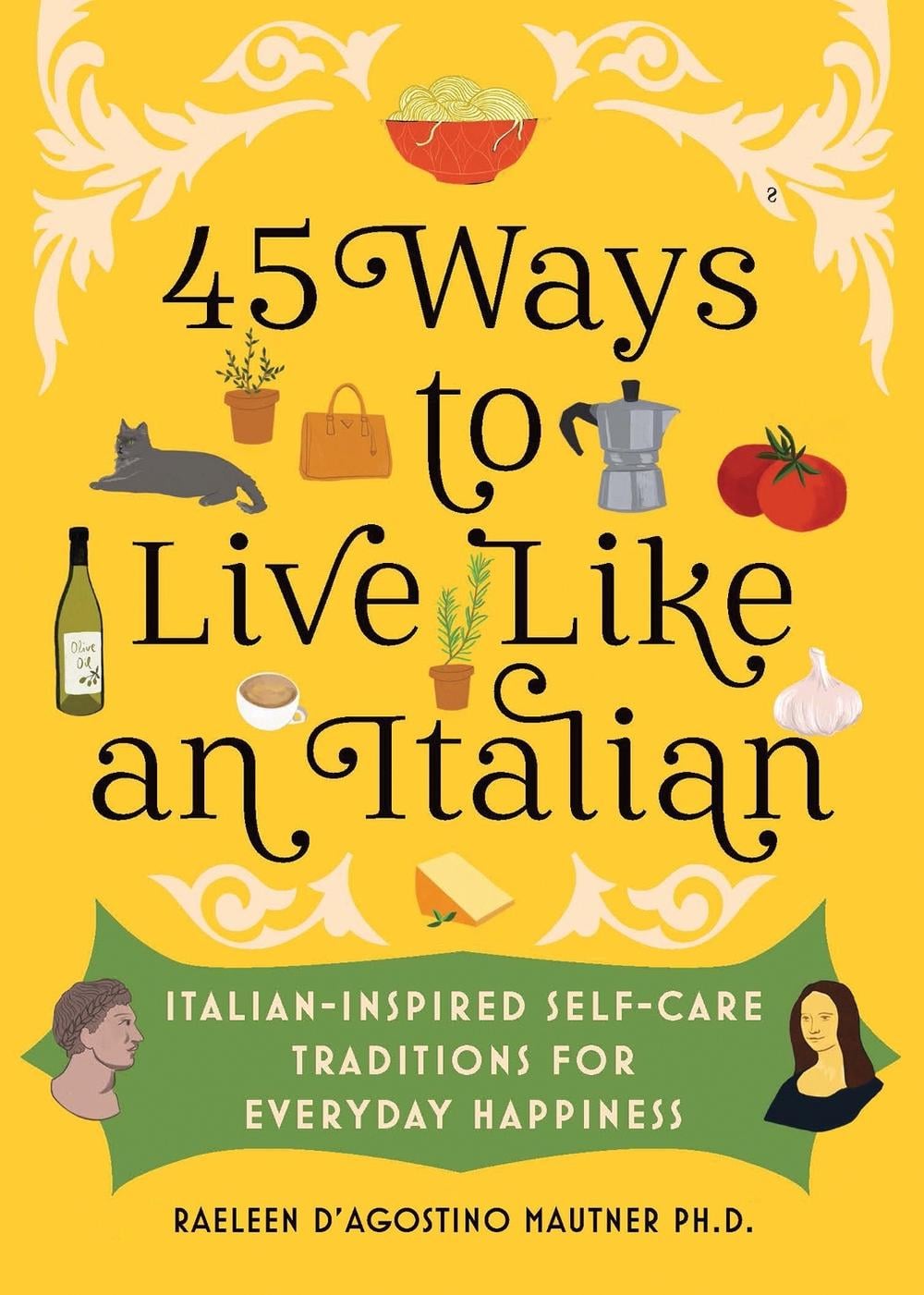 45 Ways to Live Like an Italian by Raeleen D’Agostino Mautner - ISBN: 9781728274331