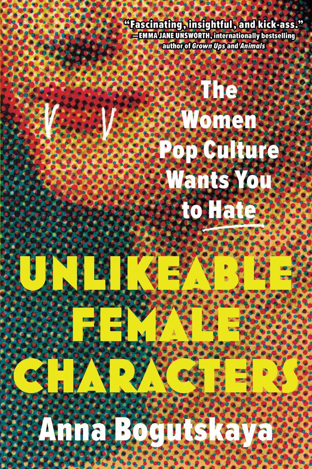 Unlikeable Female Characters by Anna Bogutskaya - ISBN: 9781728274744