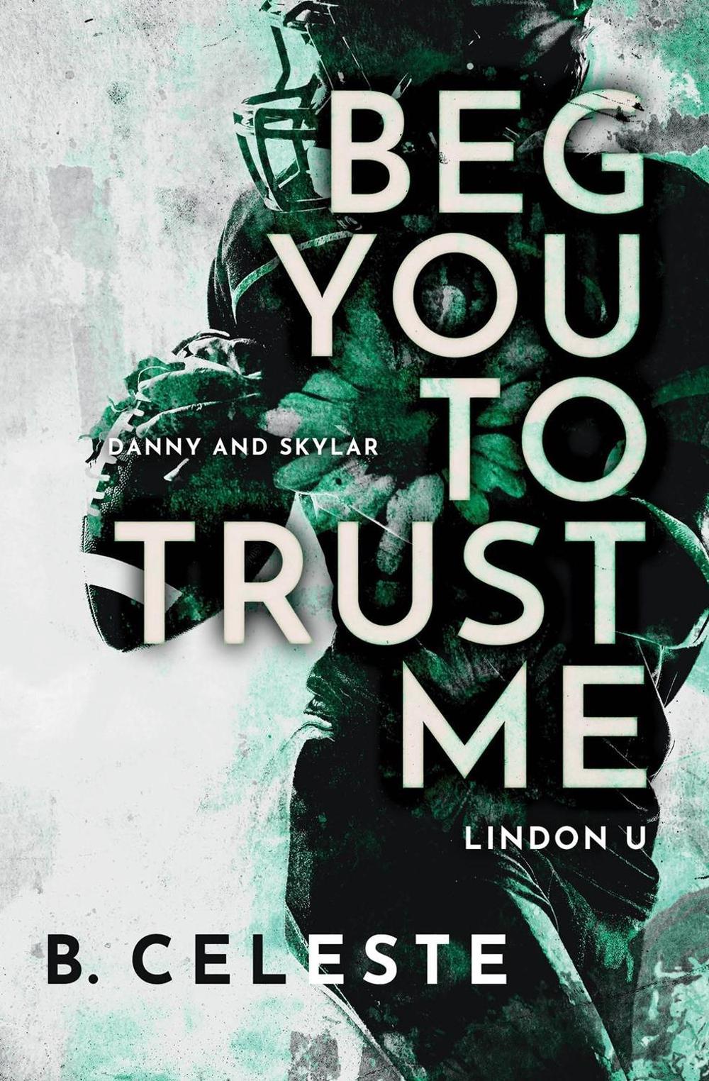 Beg You to Trust Me by B. Celeste - ISBN: 9781728277783