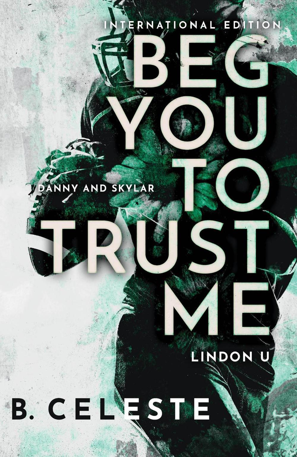 Beg You to Trust Me by B. Celeste - ISBN: 9781728284194