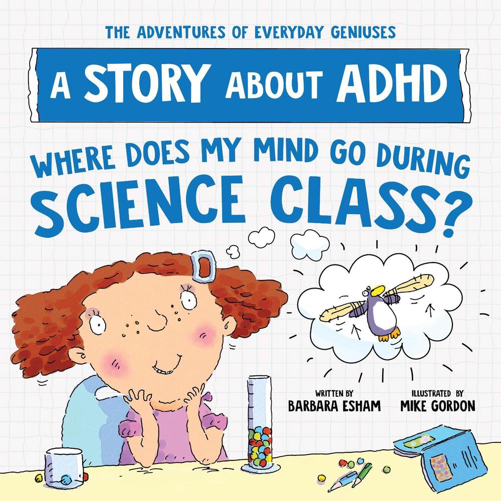 Where Does My Mind Go During Science Class? by Barbara Esham - ISBN: 9781728289397