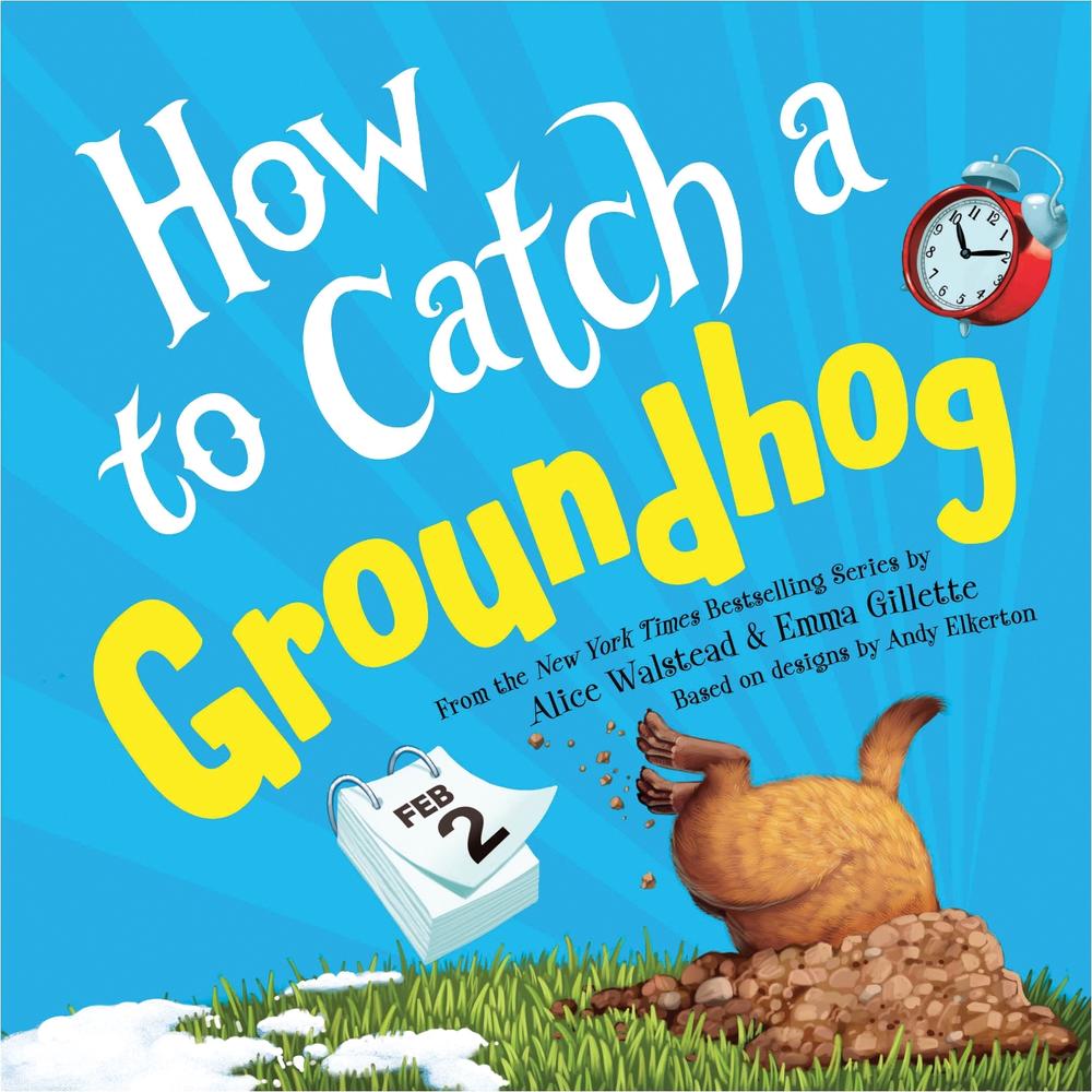How to Catch a Groundhog by Alice Walstead - ISBN: 9781728293035