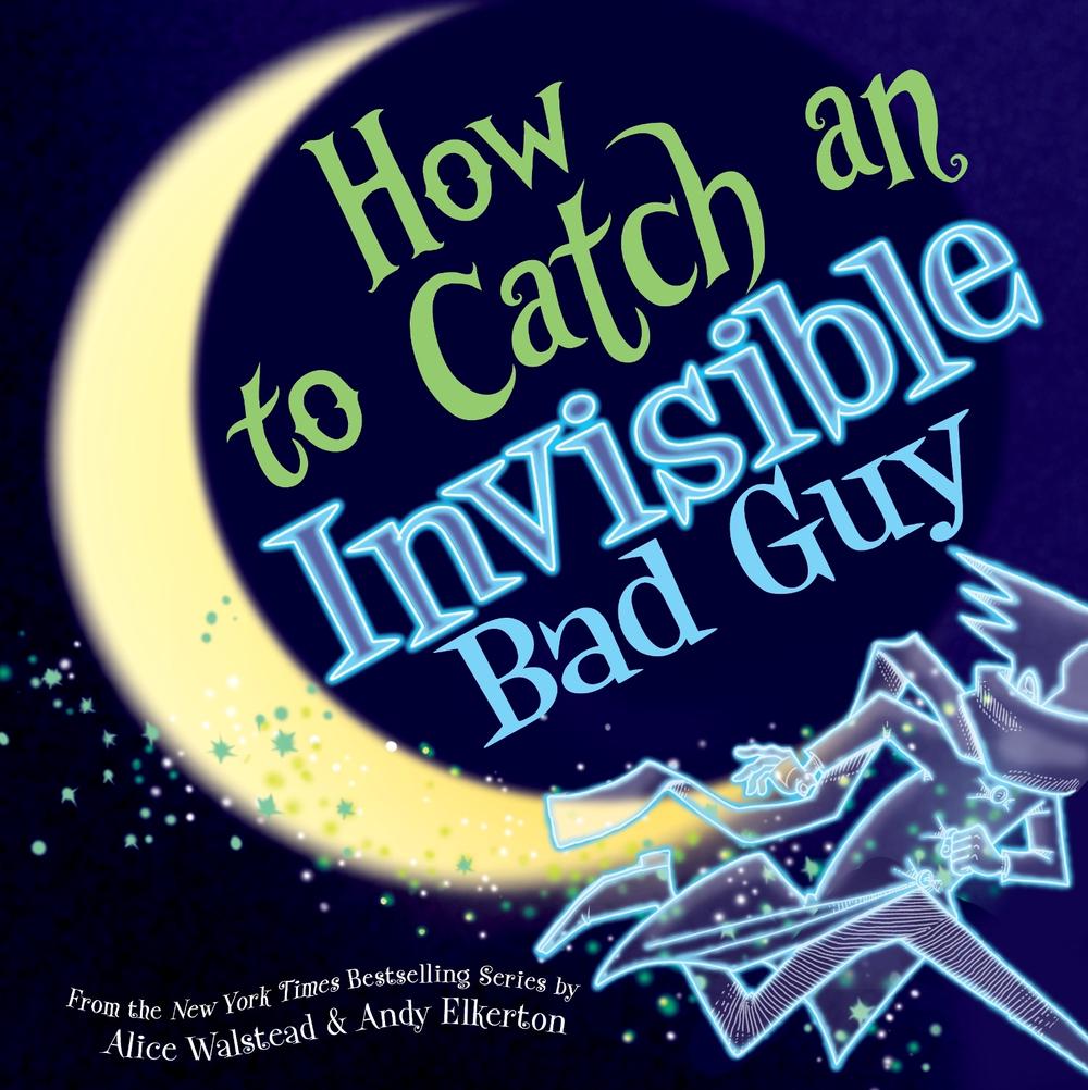 How to Catch an Invisible Bad Guy by Alice Walstead - ISBN: 9781728293066