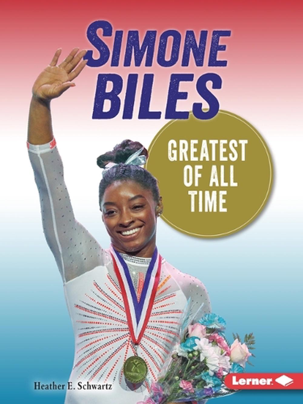 Simone Biles: Greatest Of All Time By Heather E. Schwartz, Paperback ...