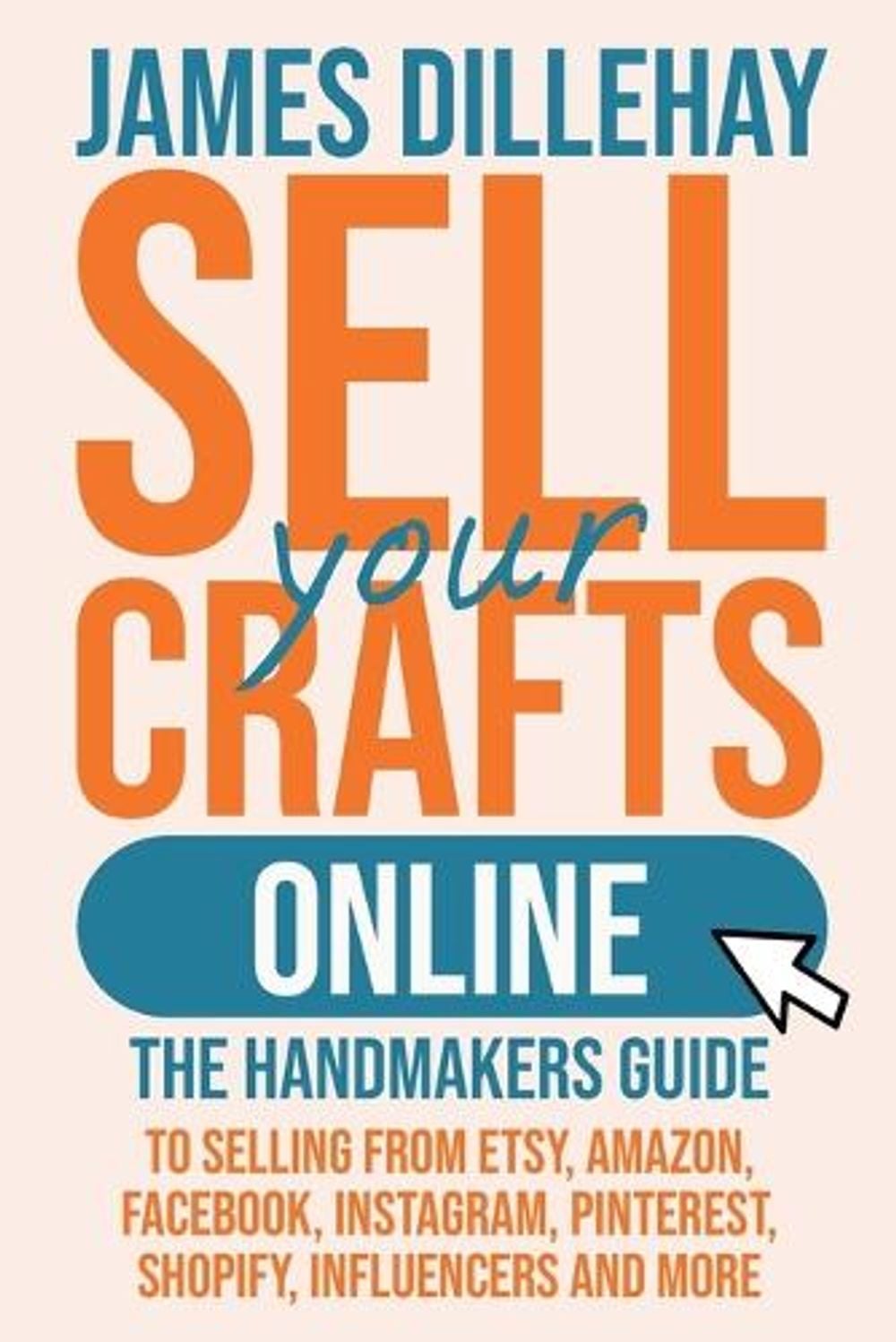 Sell Your Crafts Online by James Dillehay - ISBN: 9781732026445