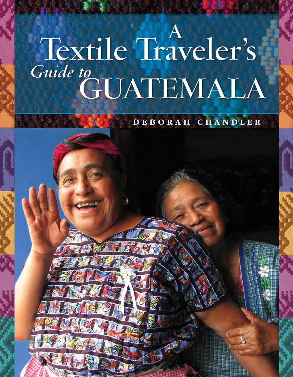 A Textile Traveler's Guide to Guatemala, 9781732352841