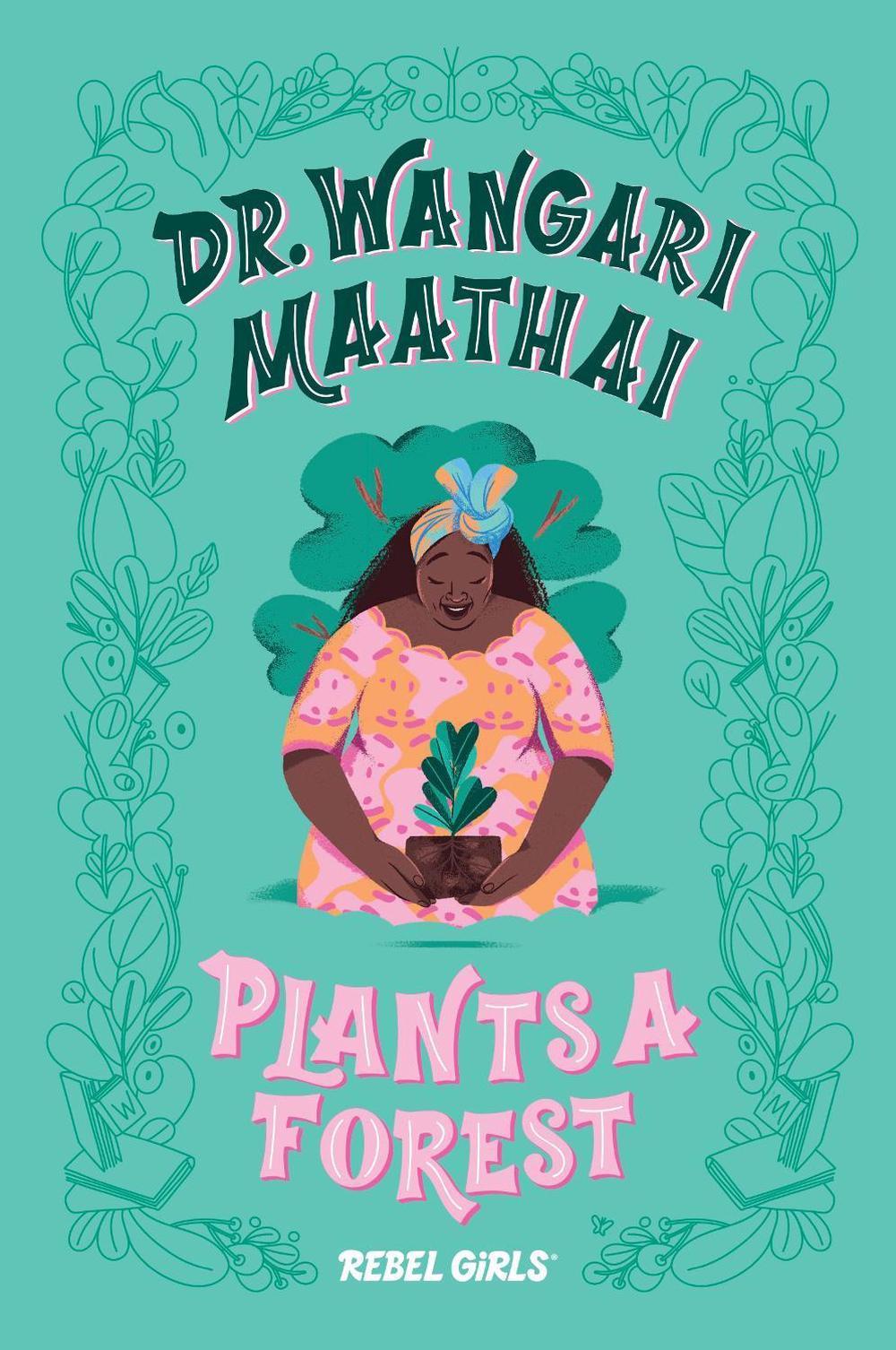 Dr. Wangari Maathai Plants a Forest by Rebel Girls - ISBN: 9781733329217