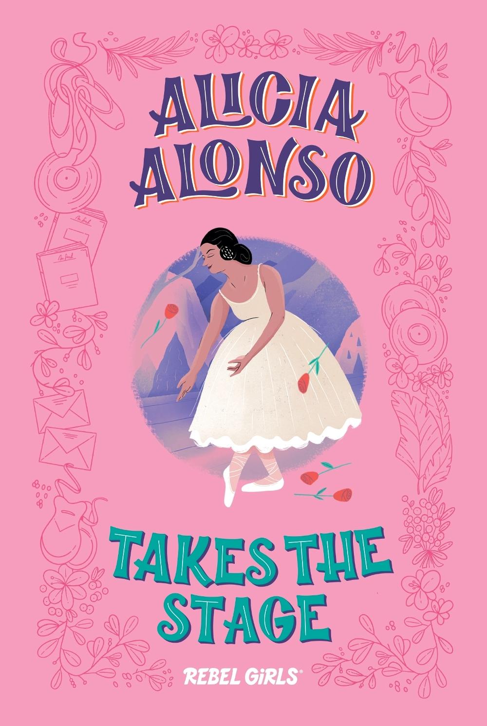 Alicia Alonso Takes the Stage by Rebel Girls - ISBN: 9781733329224
