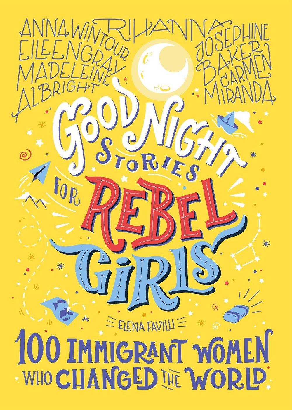 Good Night Stories for Rebel Girls: 100 Immigrant Women Who Changed the World by Elena Favilli - ISBN: 9781733329293