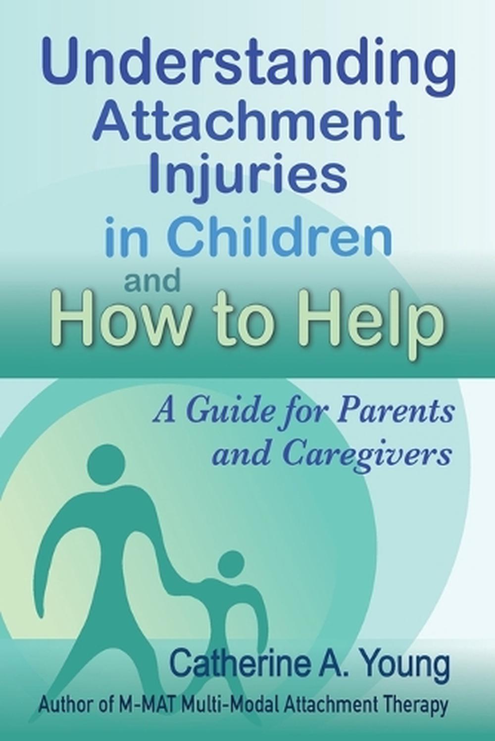 Understanding Attachment Injuries in Children and How to Help by Catherine A. Young, Paperback