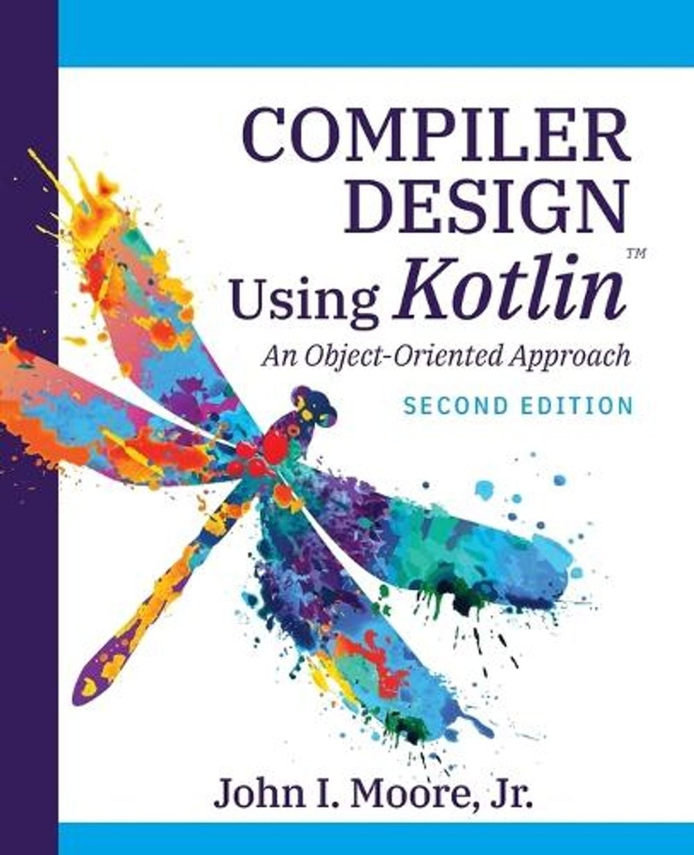 Compiler Design Using Kotlin(TM) by John I. Moore - ISBN: 9781734139167