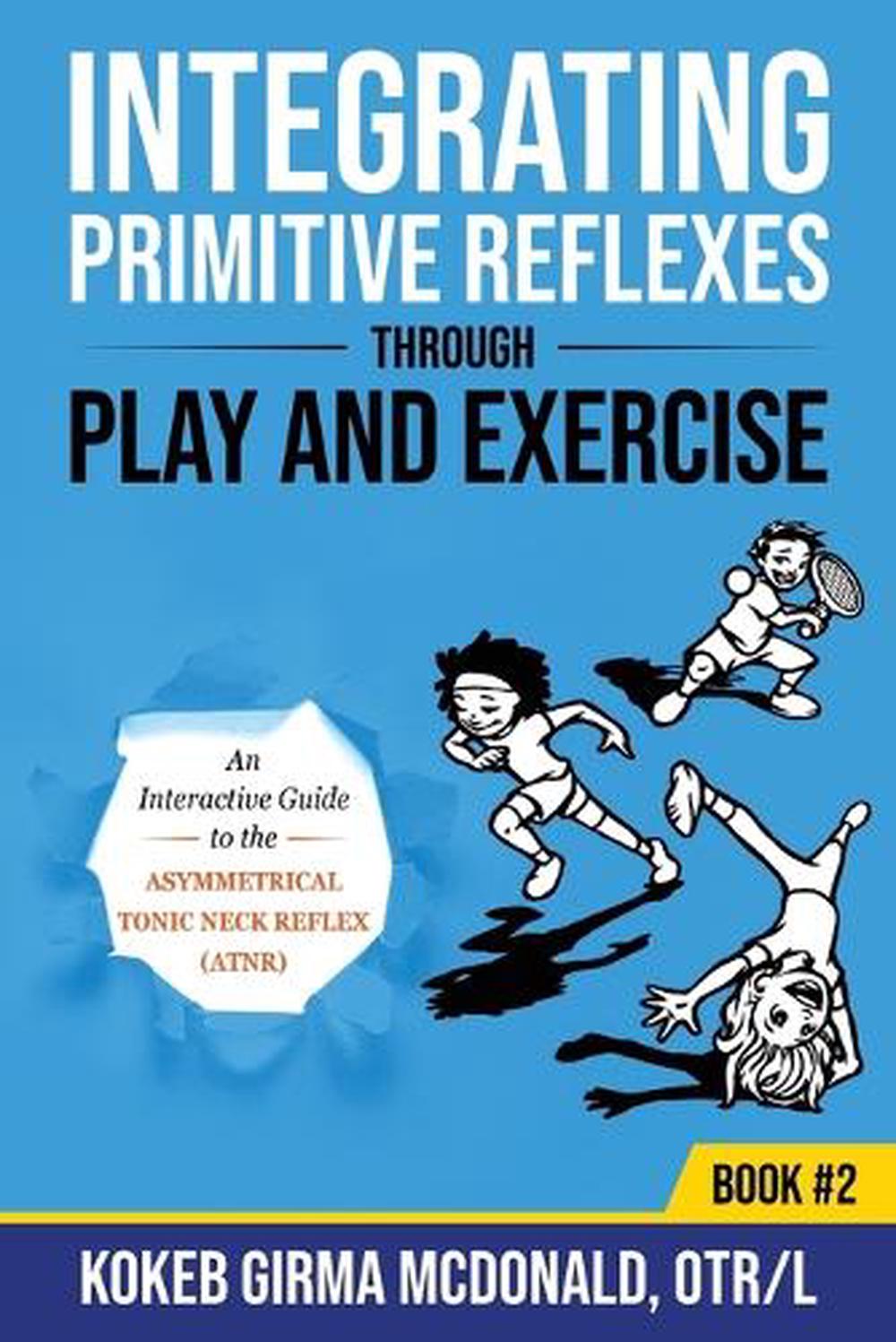 Integrating Primitive Reflexes Through Play and Exercise #2, 9781734214314