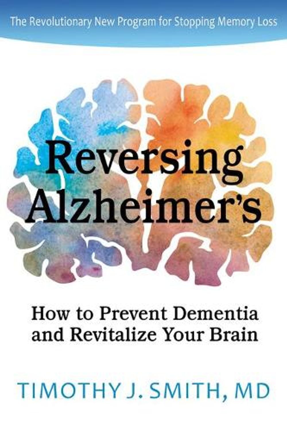 Reversing Alzheimer's by Timothy J. Smith, MD - ISBN: 9781735048024