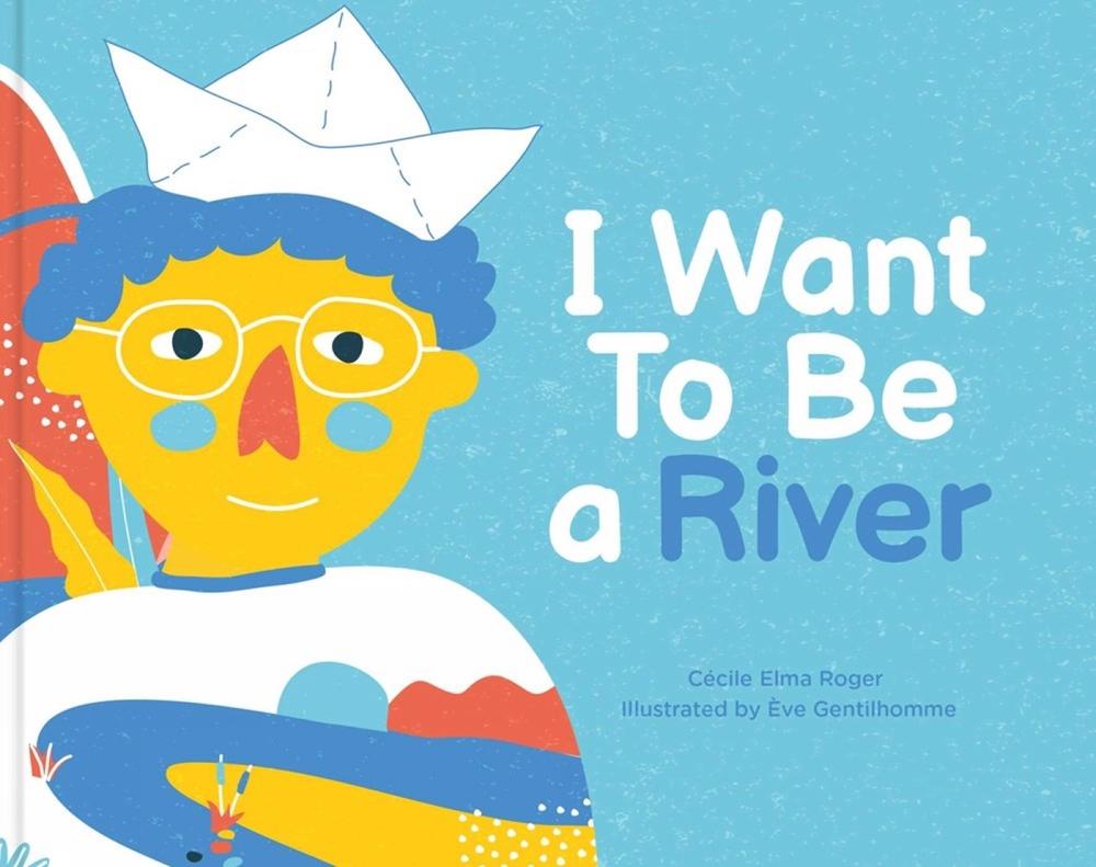I Want To Be A River by Cecile Elma Roger - ISBN: 9781735311593