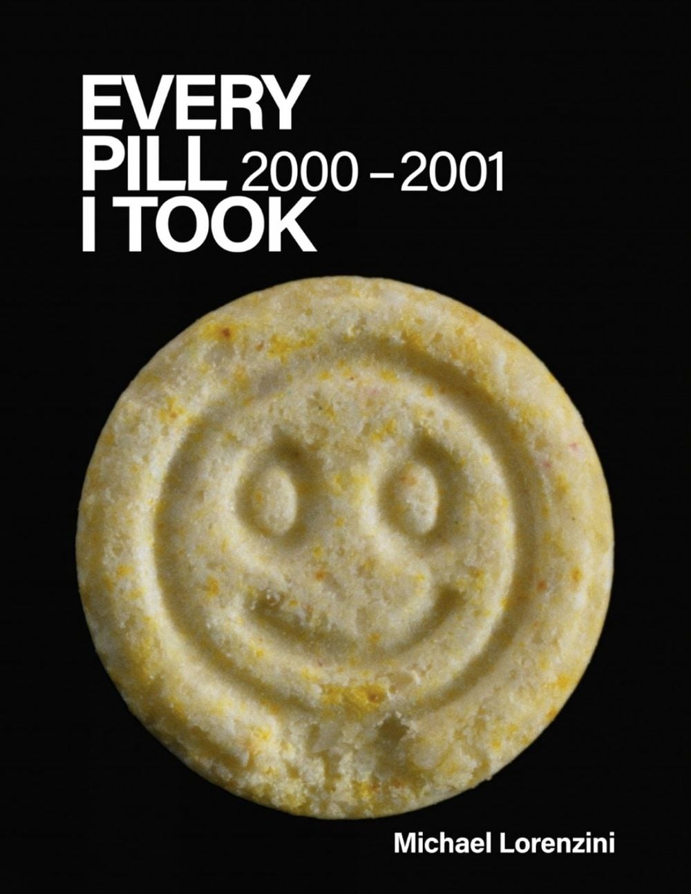 Every Pill I Took: 2000 - 2001 by Michael Lorenzini - ISBN: 9781736156254