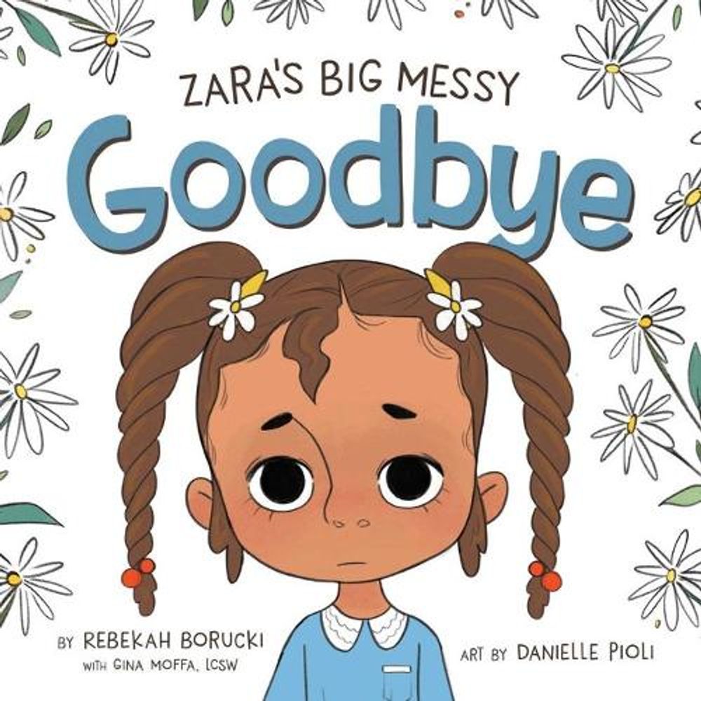 Zara'S Big Messy Goodbye by Rebekah Borucki - ISBN: 9781736949702