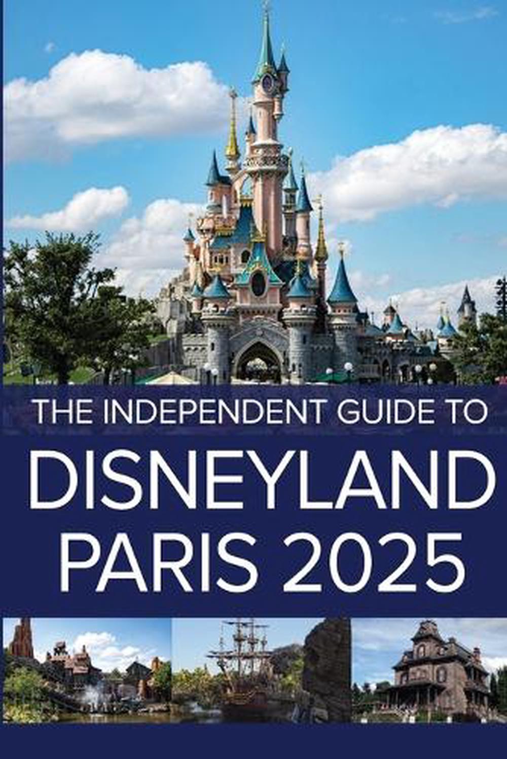The Independent Guide to Disneyland Paris 2025, 9781738435227