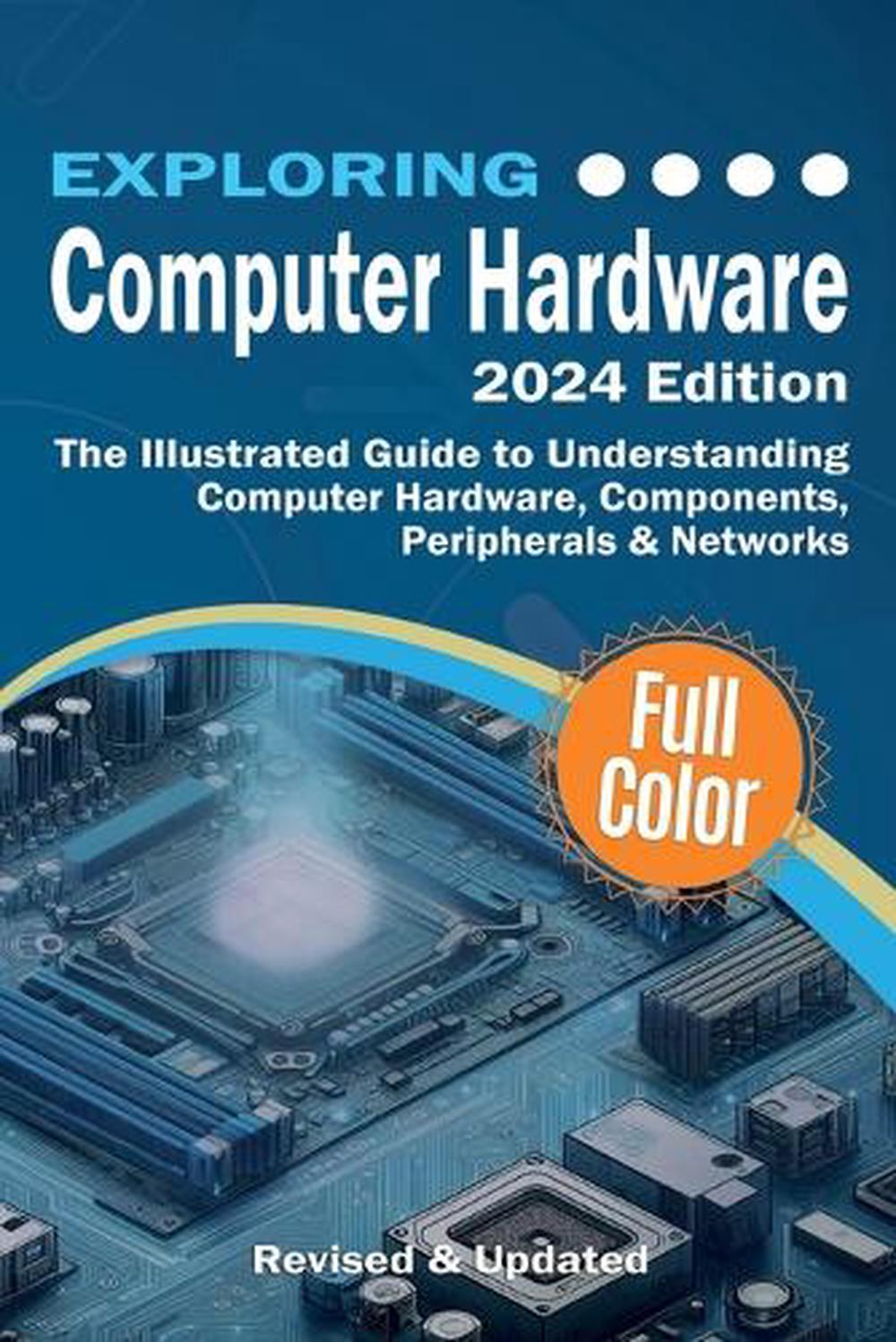 Exploring Computer Hardware - 2024 Edition, 9781738452590