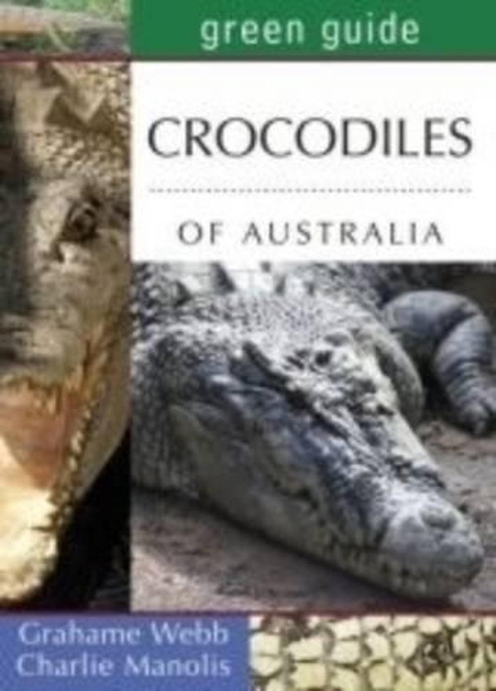 Green Guide to Crocodiles of Australia, 9781741108484