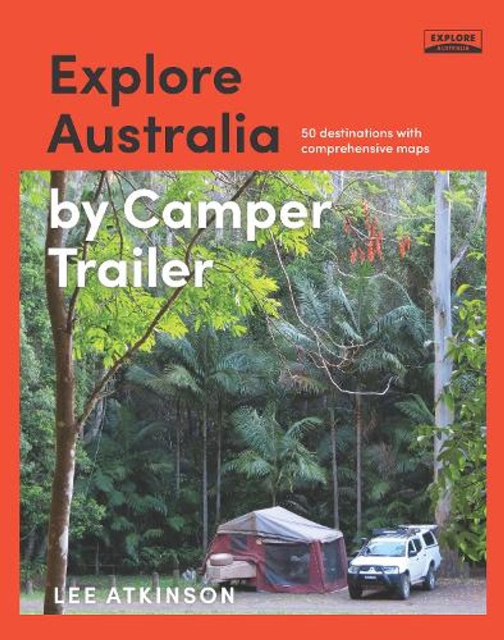Explore Australia by Camper Trailer by Lee Atkinson - ISBN: 9781741175332