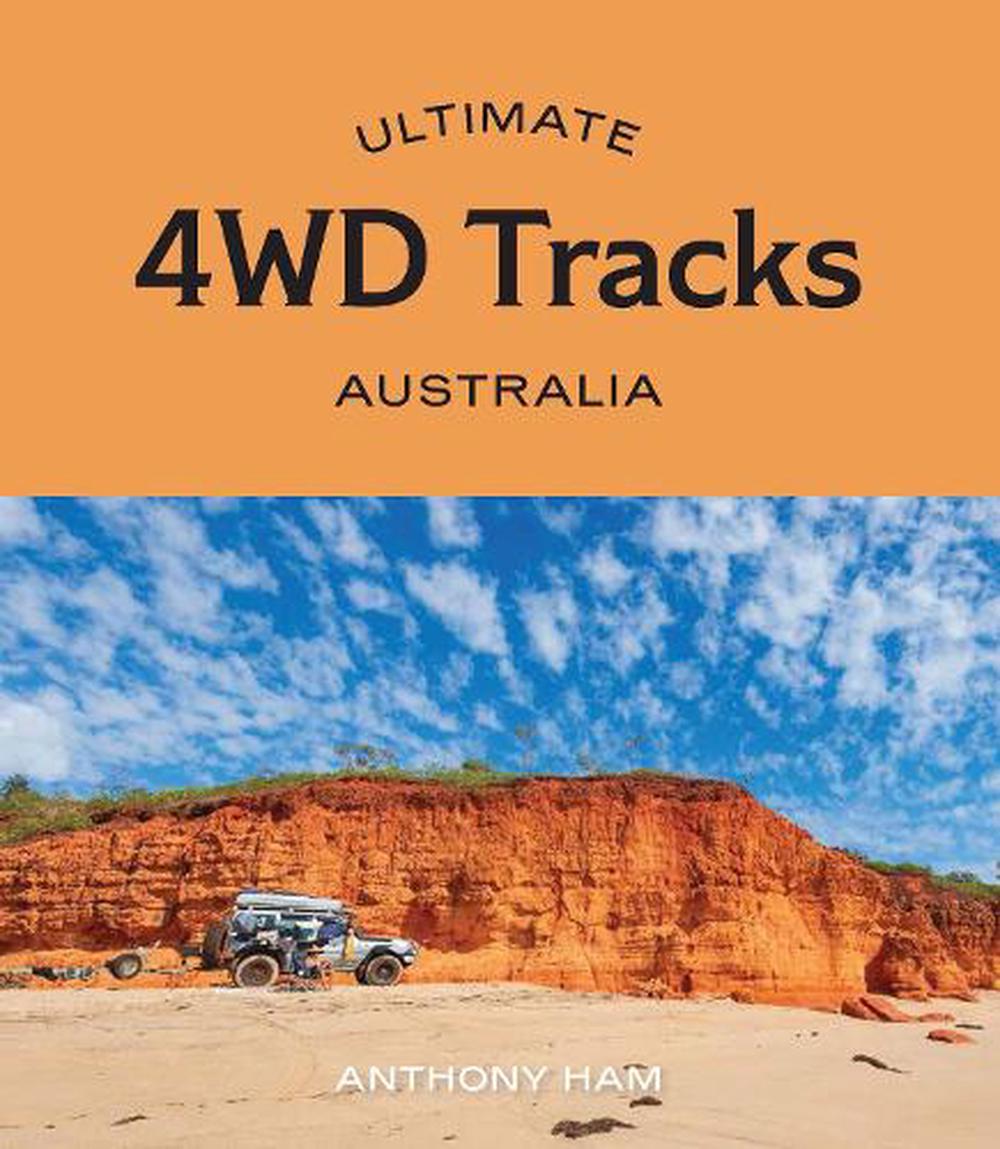 Ultimate 4WD Tracks: Australia by Anthony Ham, Paperback, 9781741177947