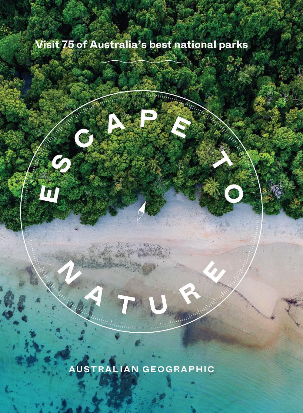 Escape to Nature: Visit 75 of Australia's Best National Parks, 9781741178906