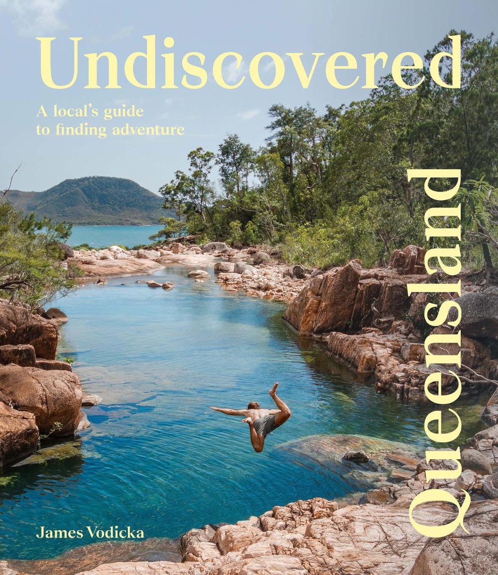 Undiscovered Queensland by James Vodicka - ISBN: 9781741179095
