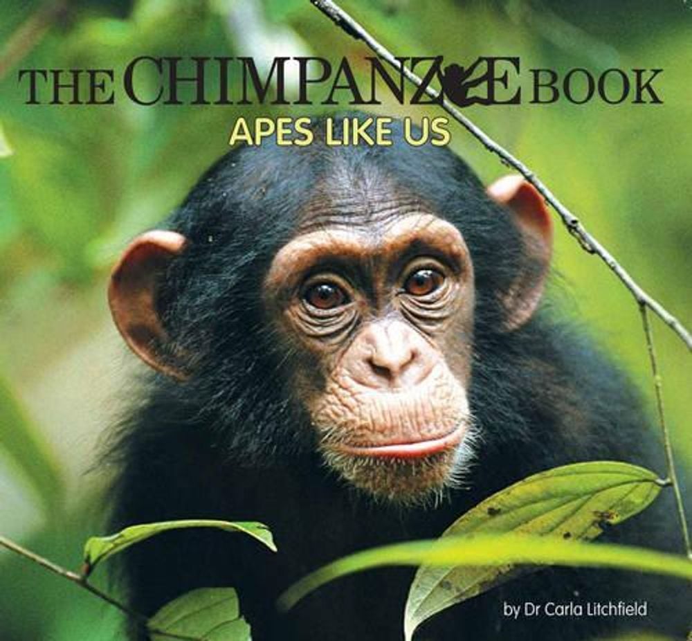 The Chimpanzee Book: Apes Like Us by Carla Litchfield - ISBN: 9781742030746
