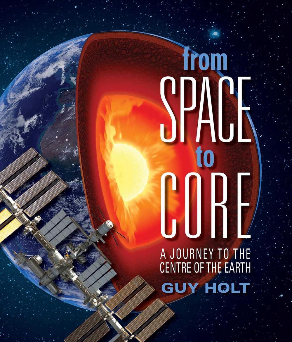 From Space to Core by Guy Holt - ISBN: 9781742033792