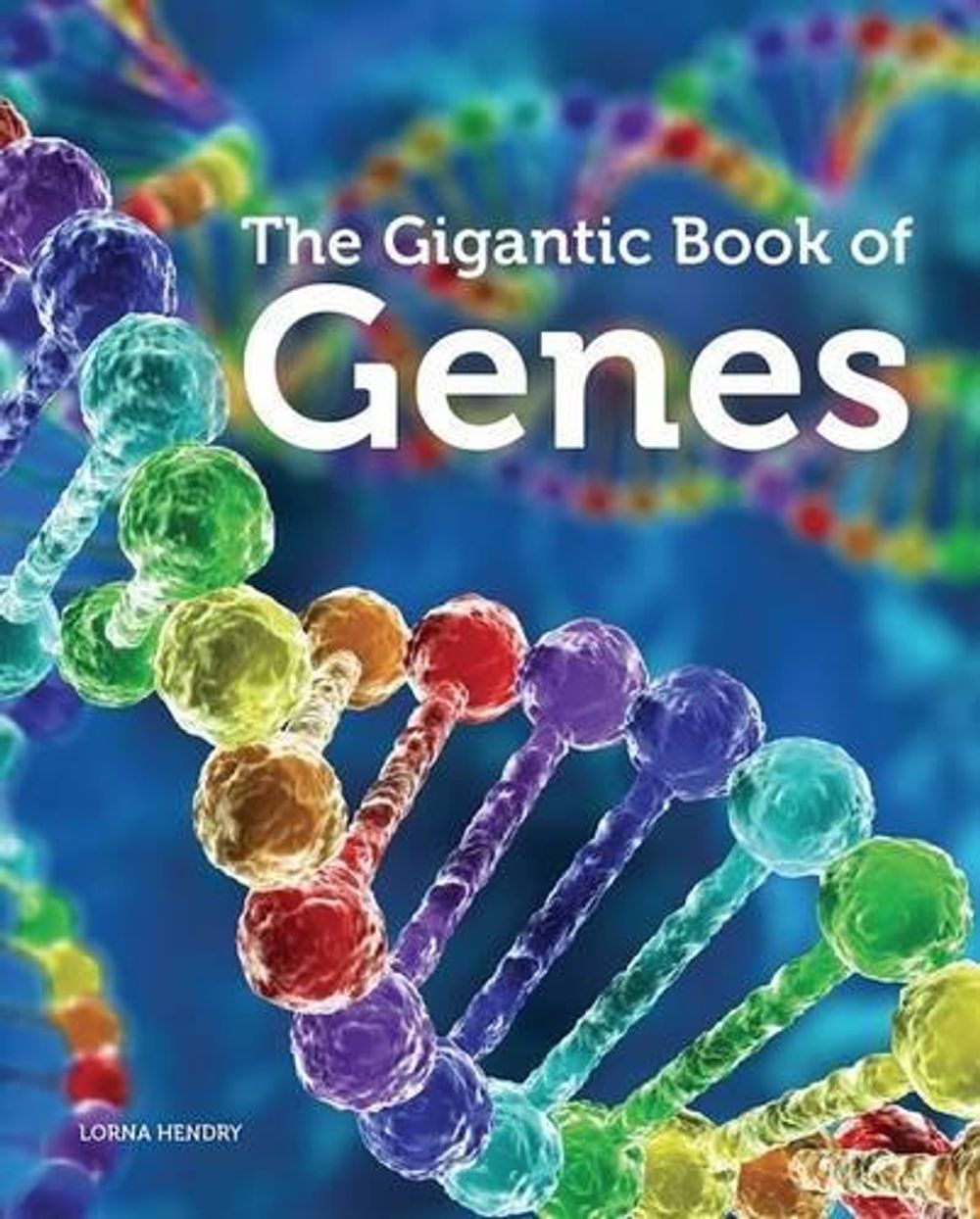 The Gigantic Book of Genes by Lorna Hendry - ISBN: 9781742034102