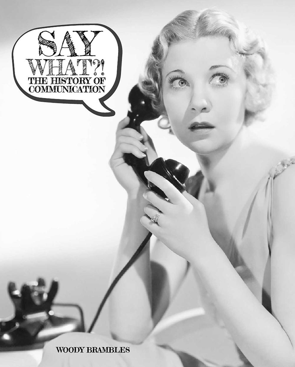 Say What?! The History of Communication by Woody Brambles - ISBN: 9781742034690