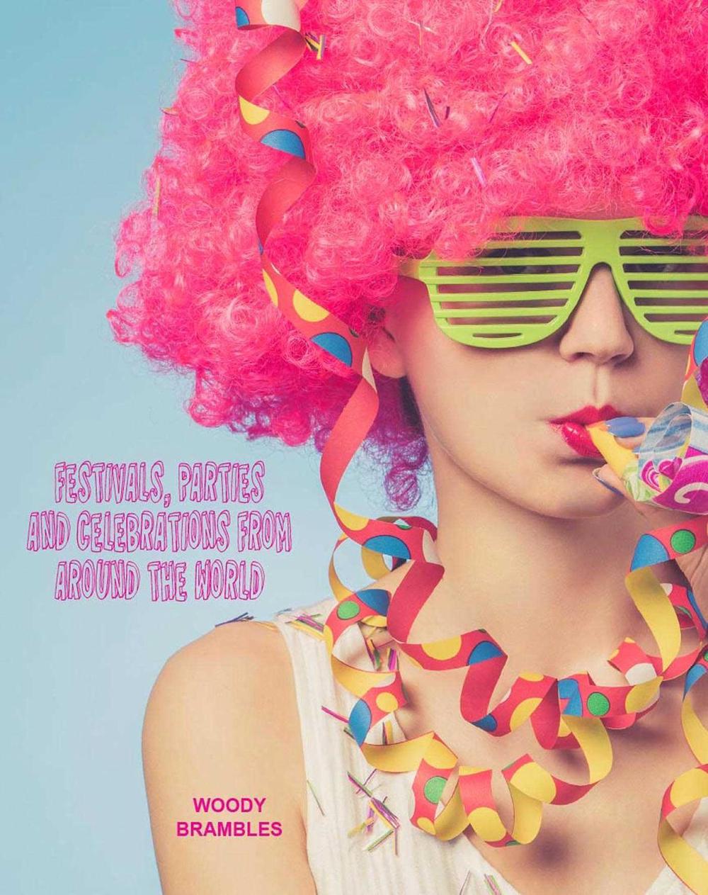 Festivals, Parties and Celebrations from Around the World by Woody Brambles - ISBN: 9781742034713