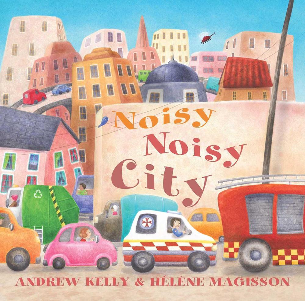The Noisy Noisy City by Andrew Kelly - ISBN: 9781742036755