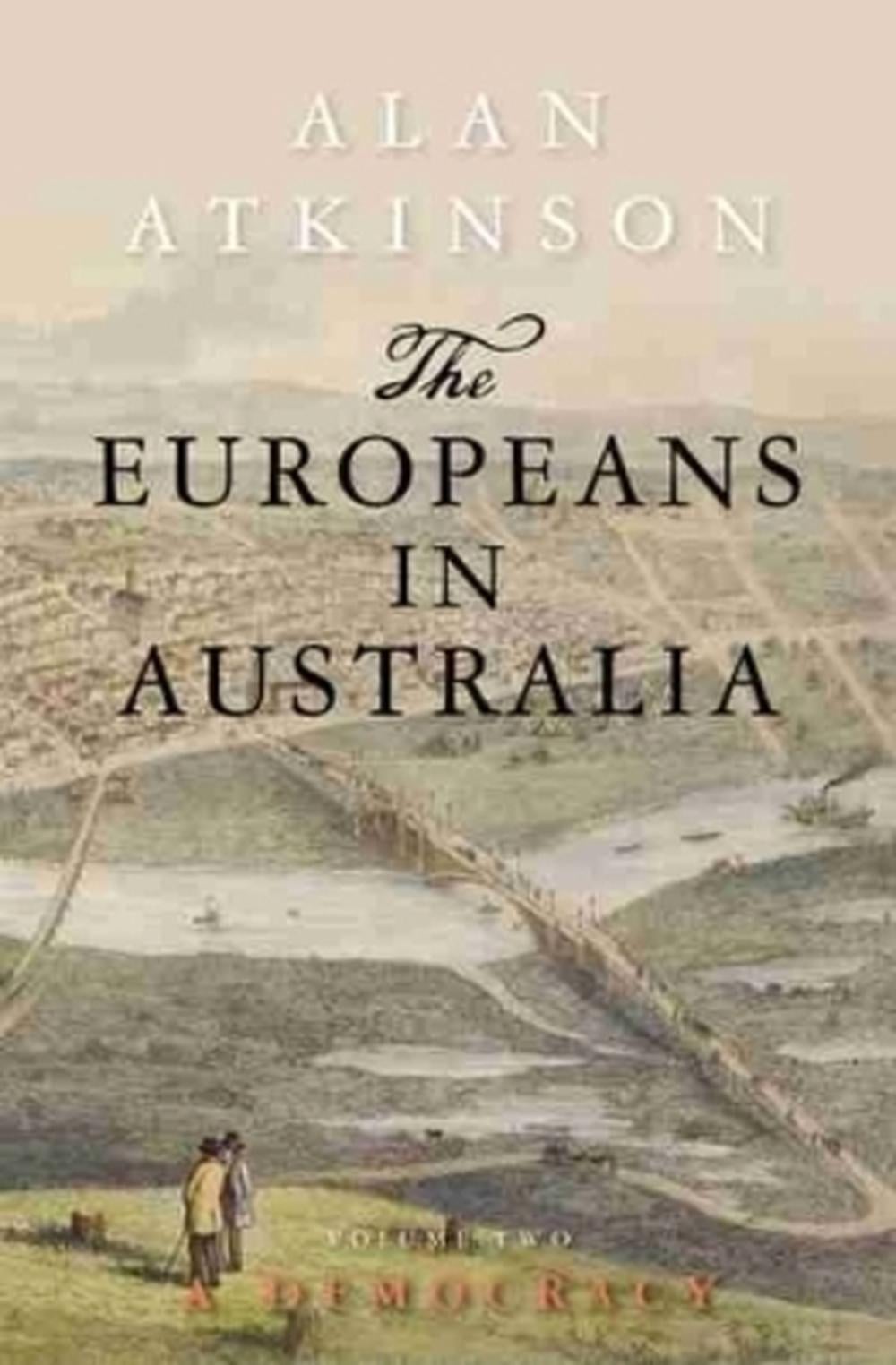 The Europeans in Australia by Alan Atkinson - ISBN: 9781742234977