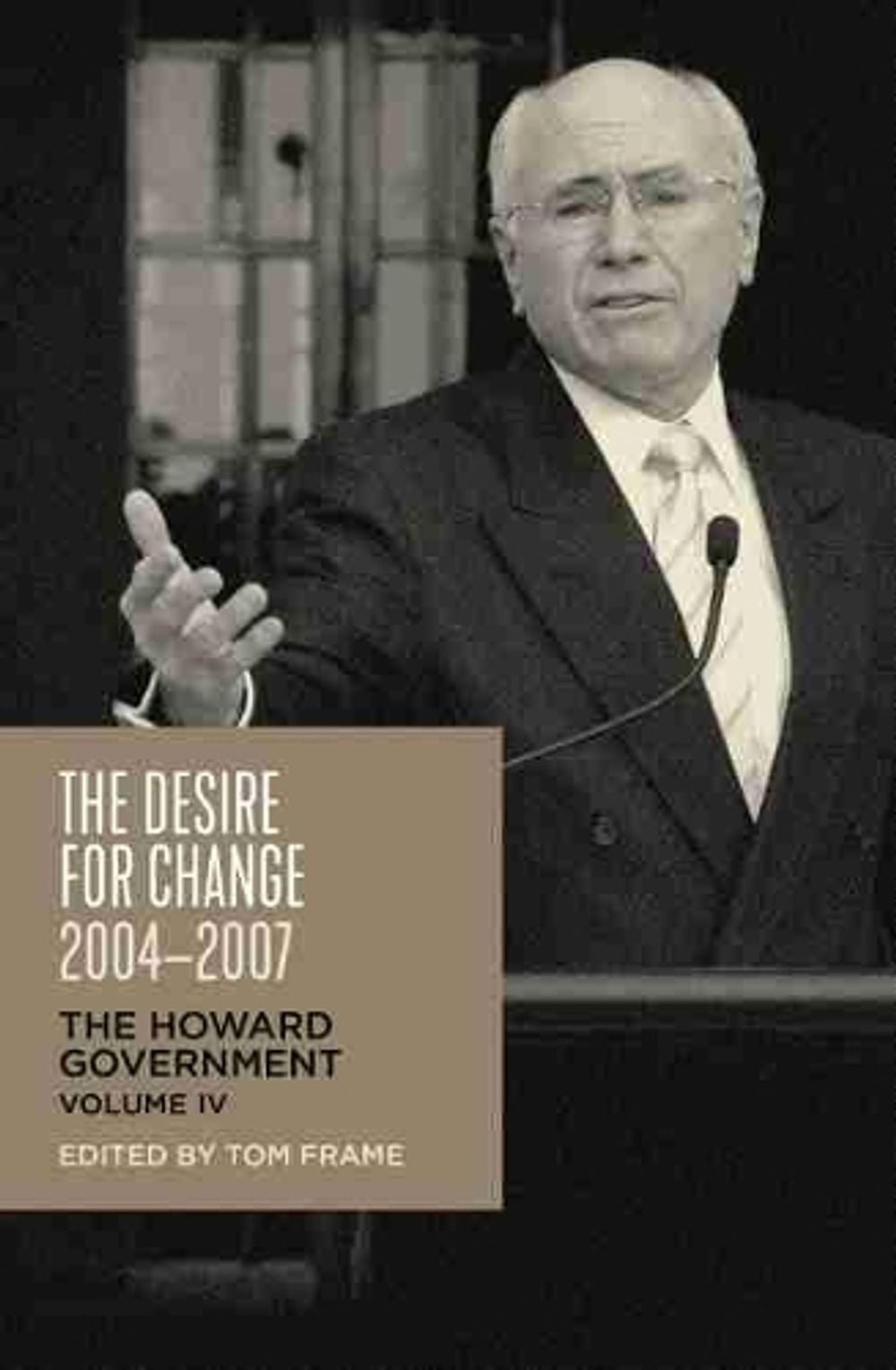 The Desire for Change, 2004–2007 by Tom Frame - ISBN: 9781742235837