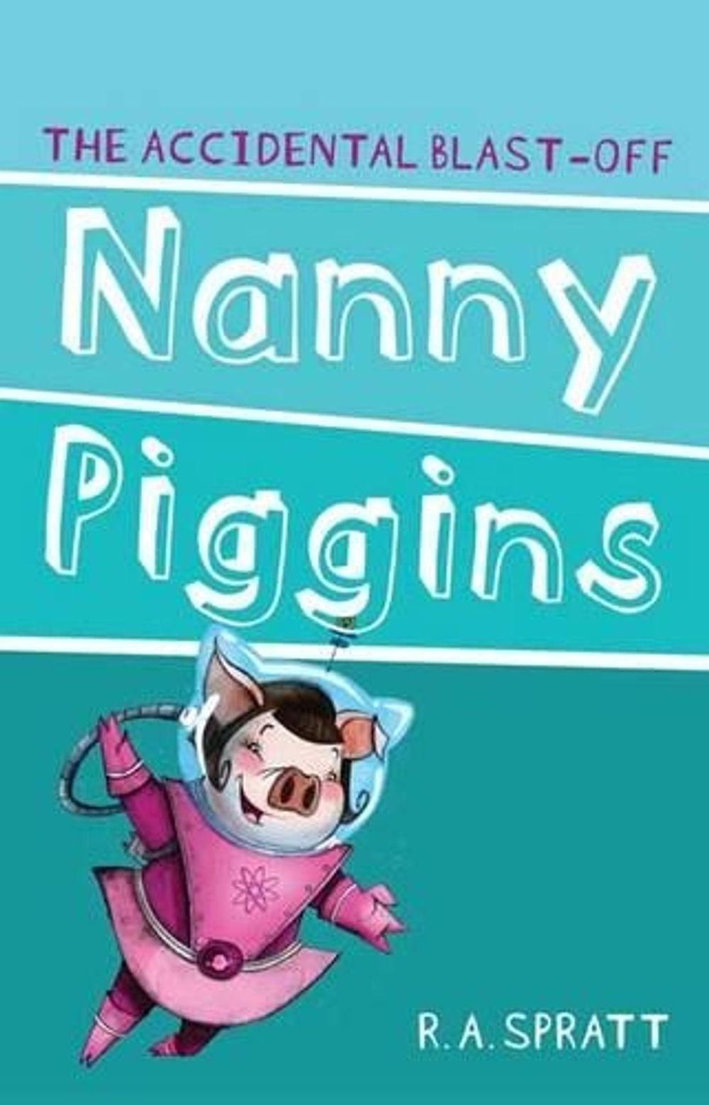 Nanny Piggins And The Accidental Blast-Off 4 by R.A. Spratt - ISBN: 9781742753683