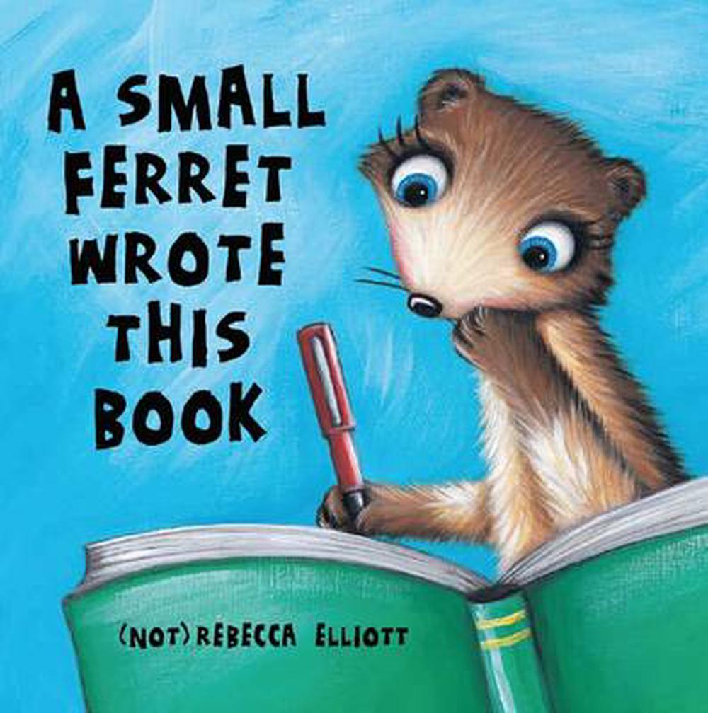 Small Ferret Wrote This Book by Rebecca Elliott, Paperback