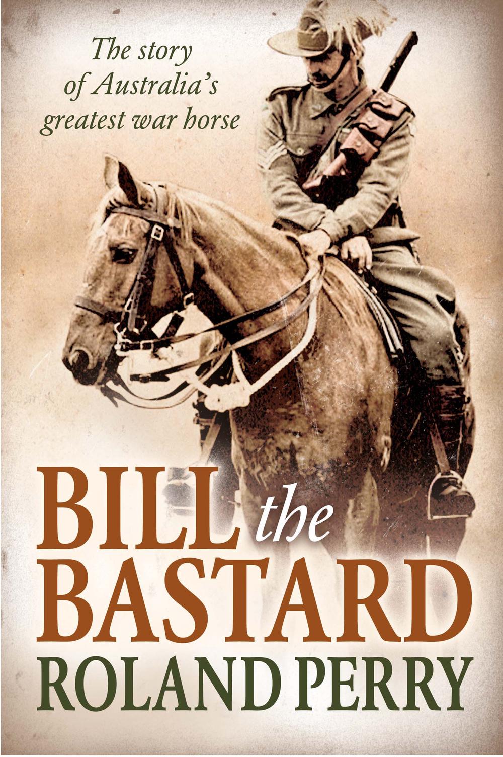 Bill the Bastard by Roland Perry - ISBN: 9781743312629